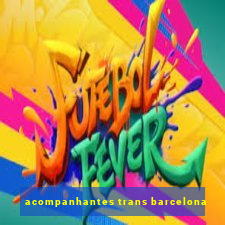 acompanhantes trans barcelona